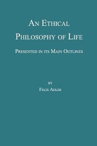 bokomslag An Ethical Philosophy of Life, Presented in its Main Outline