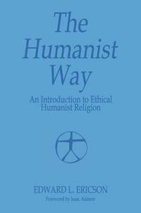 bokomslag The Humanist Way - An Introduction to Ethical Humanist Religion