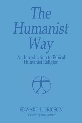 The Humanist Way - An Introduction to Ethical Humanist Religion 1