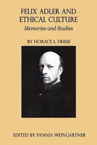 bokomslag Felix Adler and Ethical Culture - Memories and Studies