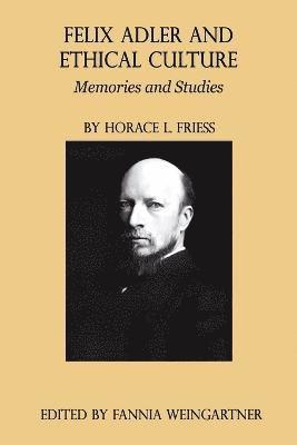 Felix Adler and Ethical Culture - Memories and Studies 1