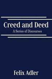 bokomslag Creed and Deed - A Series of Discourses