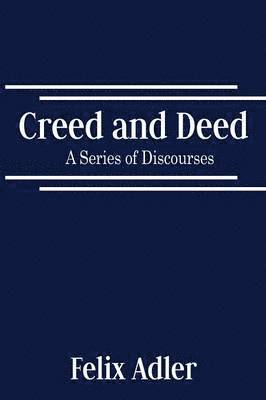 Creed and Deed - A Series of Discourses 1