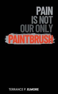 bokomslag Pain Is Not Our Only Paintbrush