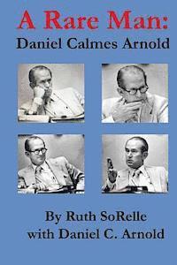 bokomslag A Rare Man: Daniel Calmes Arnold