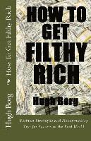 bokomslag How To Get Filthy Rich: Business Strategies and Money-making Tips for Success in the Real World