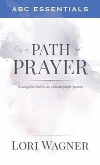 bokomslag ABC Essentials on a Path of Prayer: A Navigational Tool for an Intimate Prayer Journey