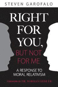 Right for You, But Not for Me: A Response to Moral Relativism 1