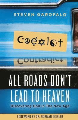 All Roads Don't Lead To Heaven: Discovering God in the New Age 1