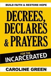 bokomslag Decrees, Declares & Prayers For The Incarcerated