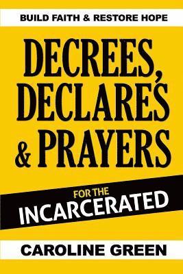 Decrees, Declares & Prayers For The Incarcerated 1