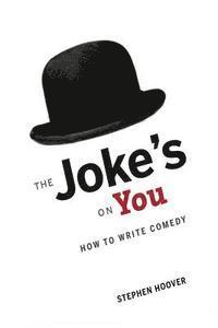 bokomslag The Joke's On You: How to Write Comedy
