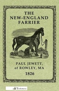 bokomslag The New-England Farrier; Or, A Compendium Of Farriery In Four Parts