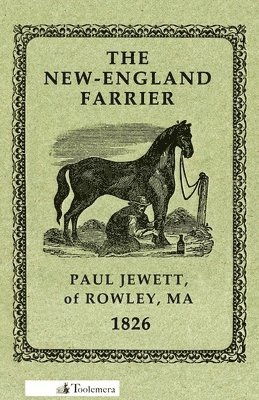 Paul Jewett - New-England Farrier; Or, A Compendium Of Farriery In Four Parts, Häftad