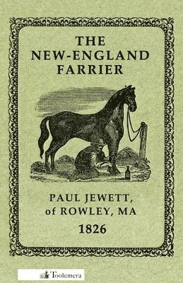 The New-England Farrier; Or, A Compendium Of Farriery In Four Parts 1