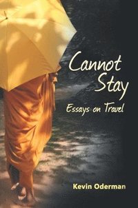 bokomslag Cannot Stay: Essays on Travel