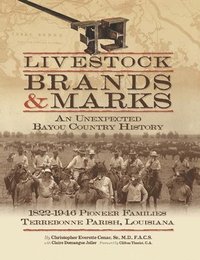 bokomslag Livestock Brands and Marks: An Unexpected Bayou Country History: 1822-1946 Pioneer Families: Terrebonne Parish, Louisiana