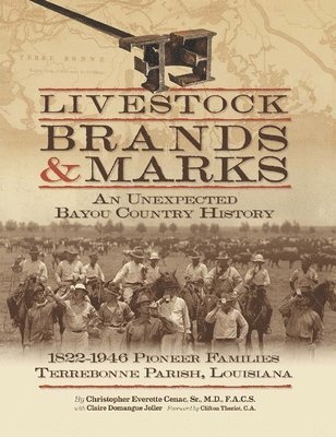 bokomslag Livestock Brands and Marks: An Unexpected Bayou Country History: 1822-1946 Pioneer Families: Terrebonne Parish, Louisiana