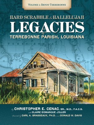 bokomslag Hardscrabble to Hallelujah, Volume 1: Bayou Terrebonne: Legacies of Terrebonne Parish, Louisiana