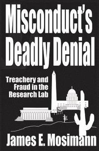 bokomslag Misconduct's Deadly Denial: Treachery and Fraud in the Research Lab