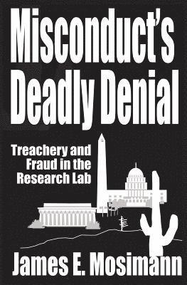 Misconduct's Deadly Denial: Treachery and Fraud in the Research Lab 1