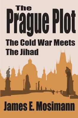 The Prague Plot: The Cold War meets the Jihad 1