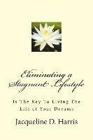 bokomslag Eliminating a Stagnant Lifestyle: Is The Key to Living the Life of Your Dreams