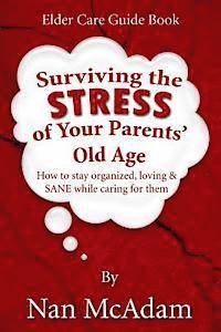 bokomslag Surviving the STRESS of Your Parents' Old Age: How to Stay Organized, Loving, and Sane While Caring for Them