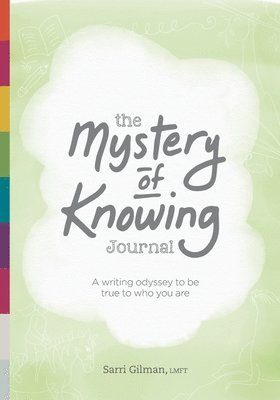 The Mystery of Knowing Journal: A writing odyssey to be true to who you are 1