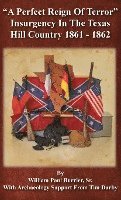 bokomslag A Perfect Reign of Terror: Insurgency In the Texas Hill Country 1861 - 1862
