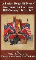 A Perfect Reign of Terror: Insurgency In the Texas Hill Country 1861 - 1862 1