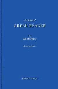 bokomslag A Classical Greek Reader: With Additions, a New Introduction and Disquisition on Greek Fonts.