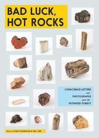 bokomslag Bad Luck, Hot Rocks: Conscience Letters and Photographs from the Petrified Forest
