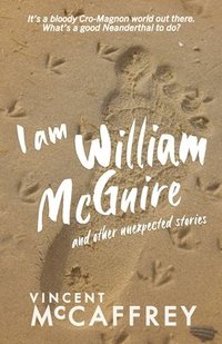 bokomslag I am William McGuire: and other unexpected stories