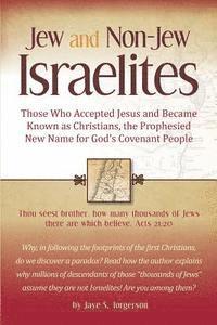 bokomslag Jew and Non-Jew Israelites: Those Who Accepted Jesus and Became Known as Christians, the Prophesied New Name for God's Covenant People