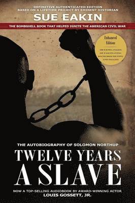 Solomon Northup, Dr. Sue Eakin - Twelve Years a Slave - Enhanced Edition by Dr. Sue Eakin Based on a Lifetime Project. New Info, Images, Maps, Häftad