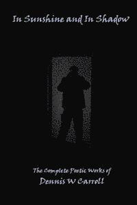 Dennis W. Carroll - In Sunshine and In Shadow, Häftad