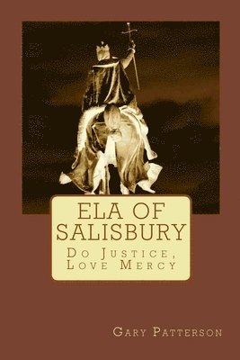 Ela of Salisbury: Do Justice, Love Mercy 1