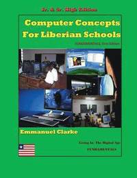 bokomslag Computer Concepts for Liberian School, Jr. & Sr. High Edition