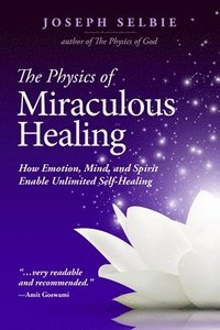 bokomslag The Physics of Miraculous Healing