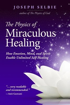 bokomslag The Physics of Miraculous Healing