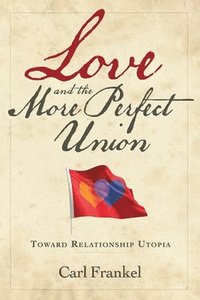 bokomslag Love and the More Perfect Union: Six Keys to Relationship Bliss