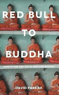 David Passiak - Red Bull to Buddha: Innovation and the Search for Wisdom, Häftad