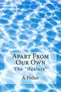Apart From Our Own: The "Healers"
