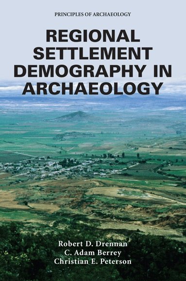 Robert C. Drennan, C. Adam Berrey, Christian E. Peterson - Regional Settlement Demography in Archaeology, Häftad