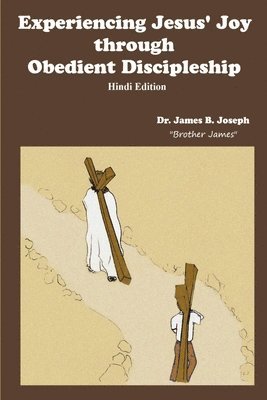 Experiencing Jesus' Joy through Obedient Discipleship-Hindi Edition 1