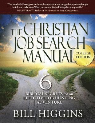 The Christian Job Search Manual: College Edition; 6 Biblical Secrets for an Effective Job Hunting Adventure 1