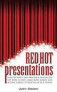 bokomslag Red Hot Presentations: How to Write and Deliver a Talk So You Get More Clients, Make More Money, and Become Famous in Your Niche as a Speaker