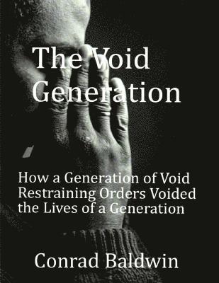 bokomslag The Void Generation: How A Generation of Void Restraining Orders Voided the Lives of a Generation