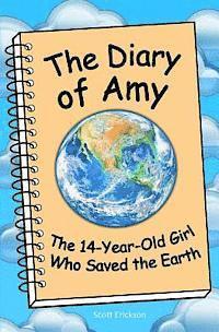 Scott Erickson - Diary of Amy, the 14-Year-Old Girl Who Saved the Earth, Häftad